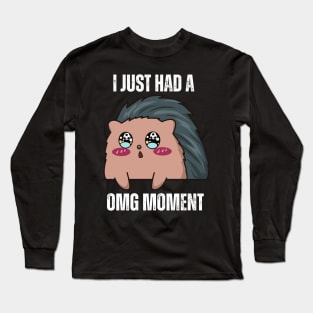 I just had a OMG moment Long Sleeve T-Shirt